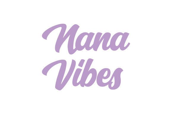 Nana Vibes Svg, Grandmother, Mom Quote